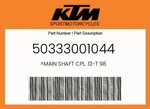 Ktm Genuine Main Shaft Cpl. 13-T 98 50333001044. Fixed Price $212.61.
