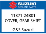 Suzuki Oem Part 11371-24B01 Cover, Gear Shift. Fixed Price $94.70.